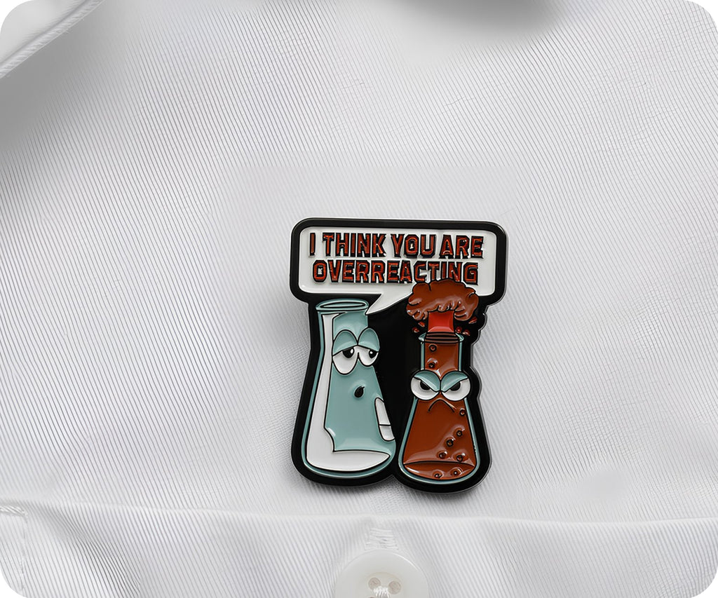 I Think You Are Overreacting Science Pin Badge