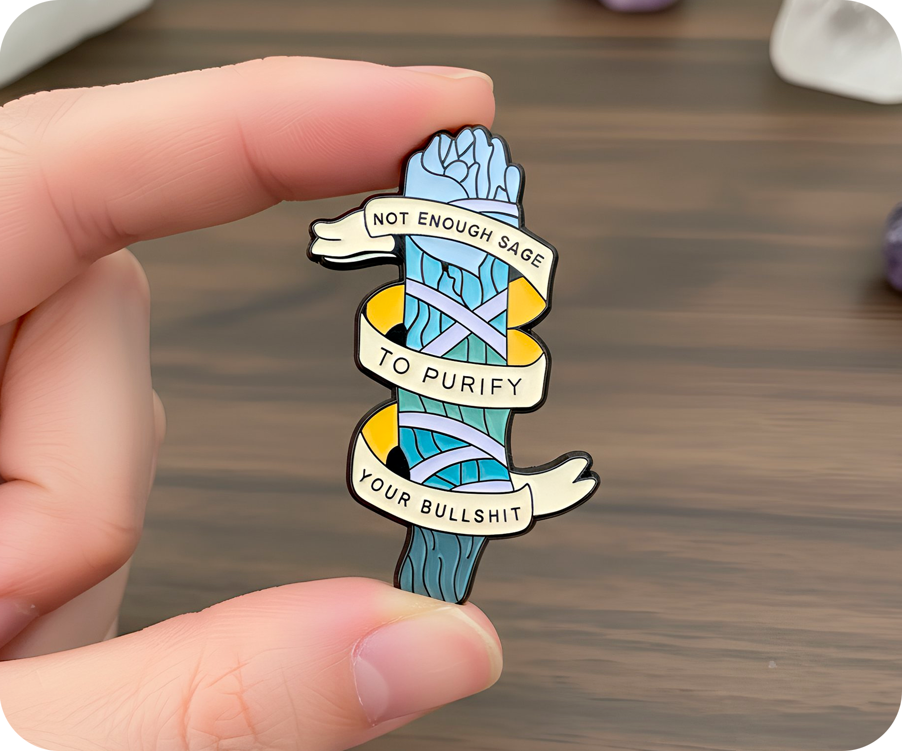 Not Enough Sage To Purify Your Bullshit Pin Badge
