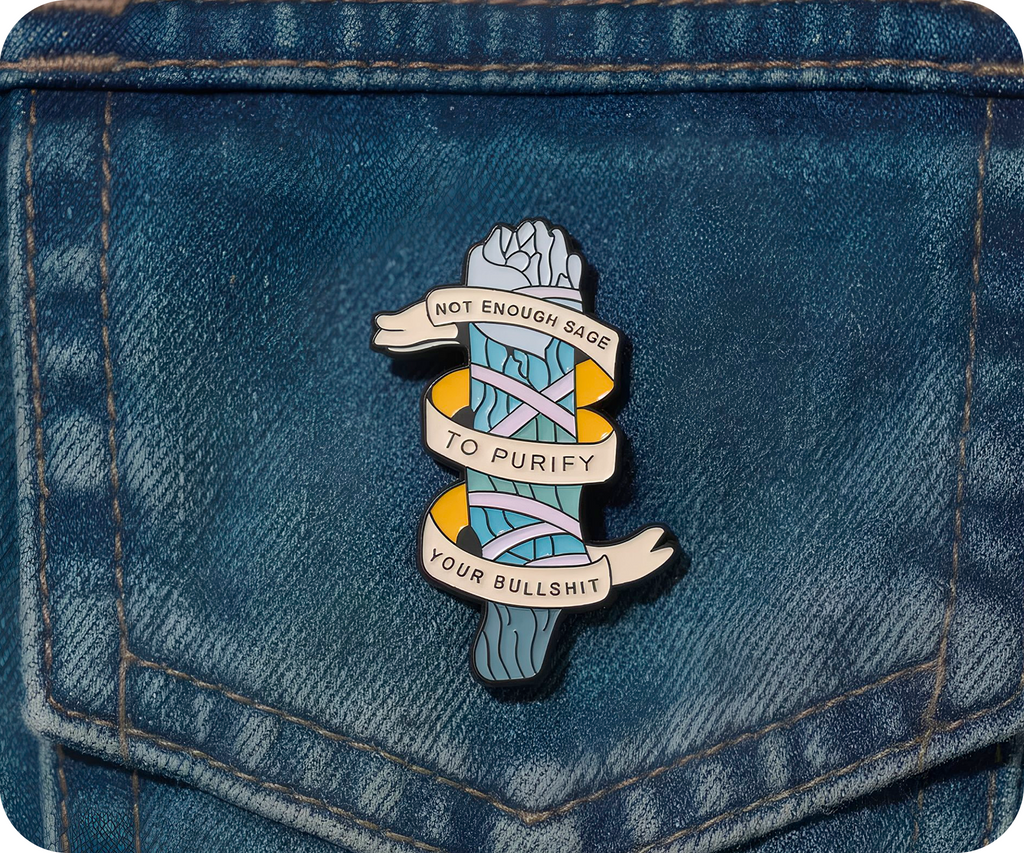 Not Enough Sage To Purify Your Bullshit Pin Badge