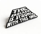 Sarcasm Is Strong With This One Funny Pin Badge