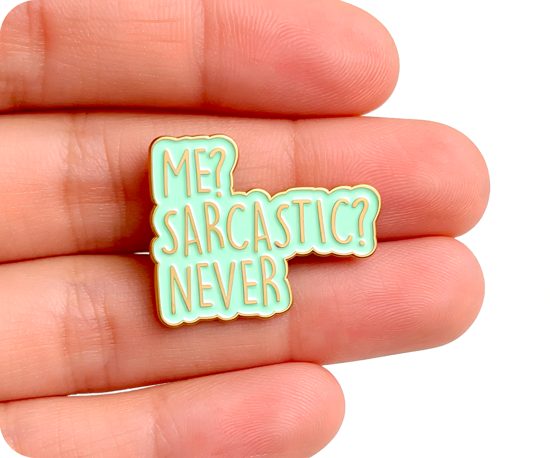 Me Sarcastic? Never! Funny Pin Badge