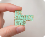 Me Sarcastic? Never! Funny Pin Badge