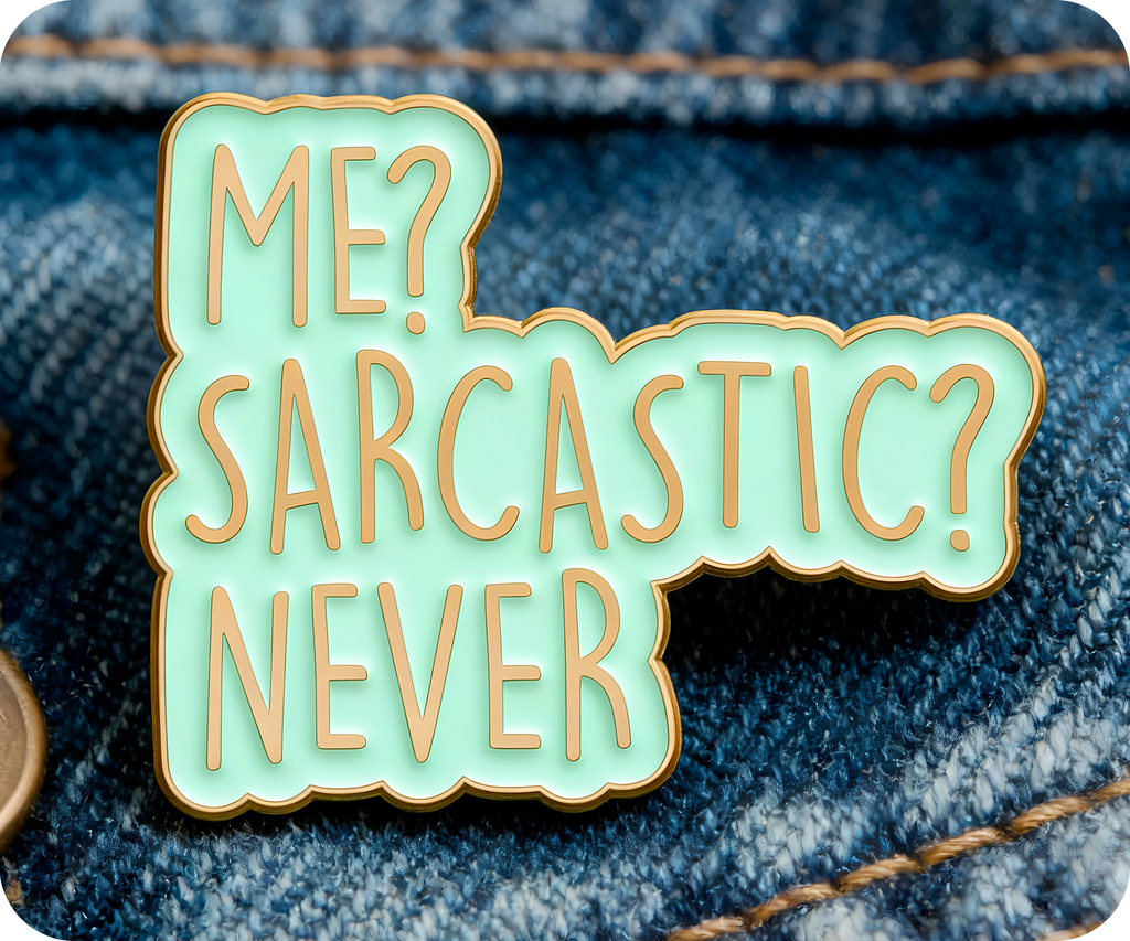 Me Sarcastic? Never! Funny Pin Badge