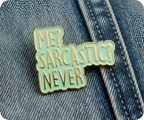 Me Sarcastic? Never! Funny Pin Badge