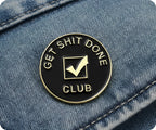 Get Shit Done Club Pin Badge