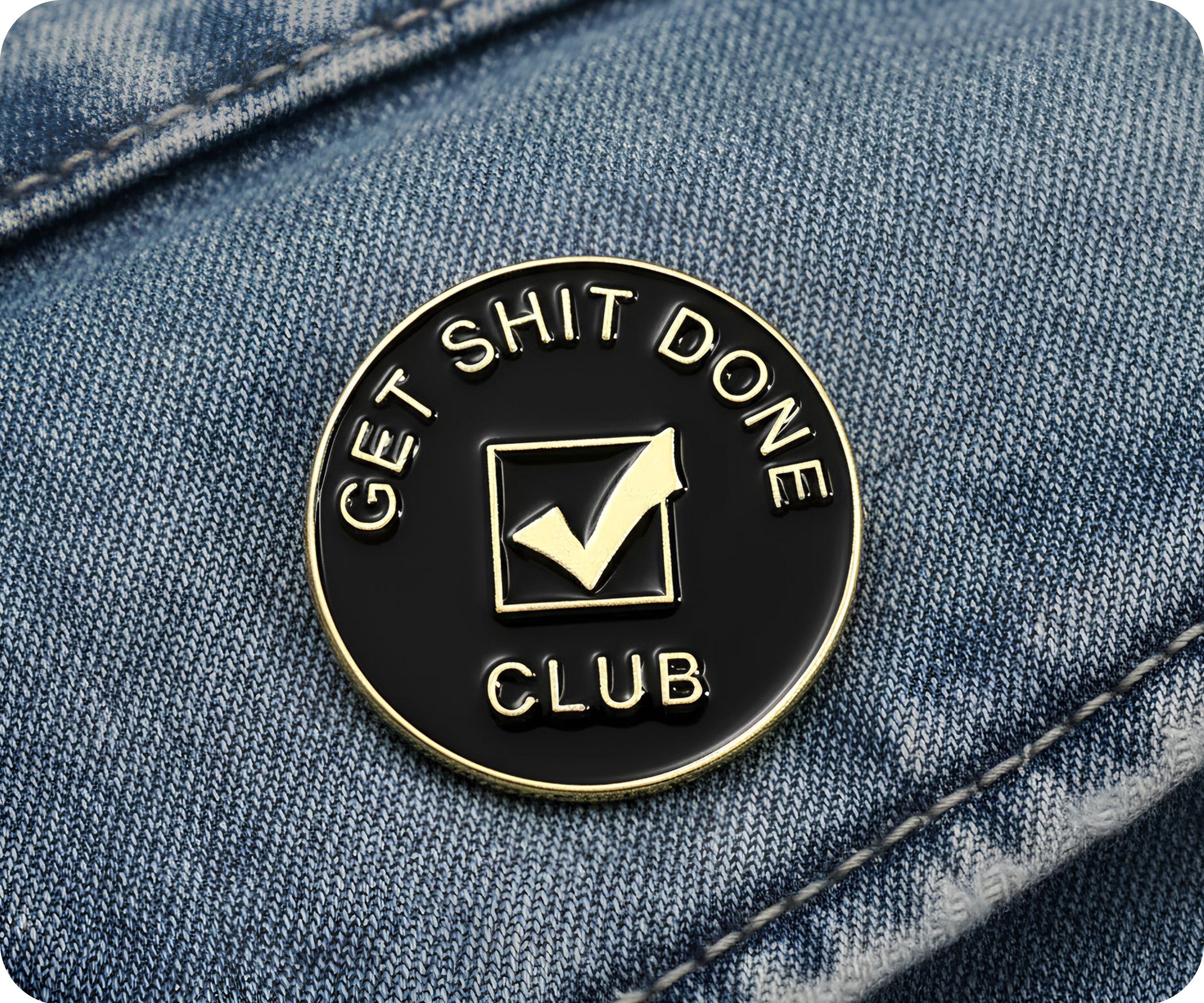 Get Shit Done Club Pin Badge