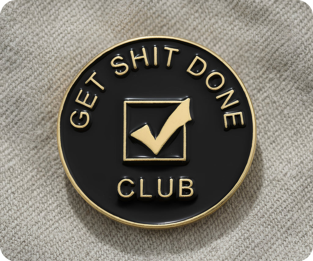 Get Shit Done Club Pin Badge