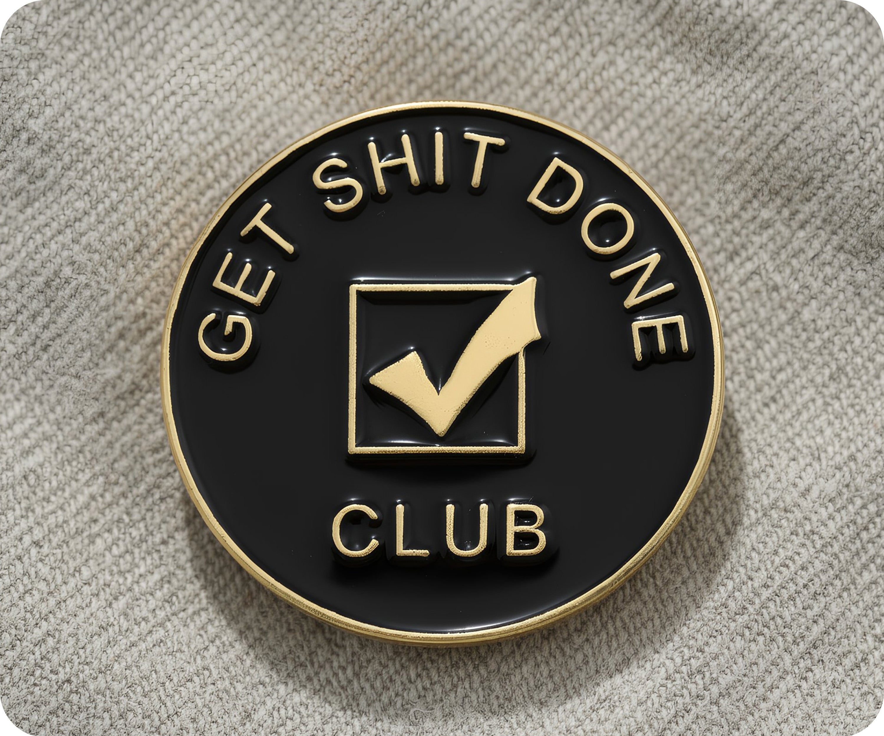 Get Shit Done Club Pin Badge