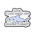 Look I Just Really Like Sharks Okay? Pin Badge