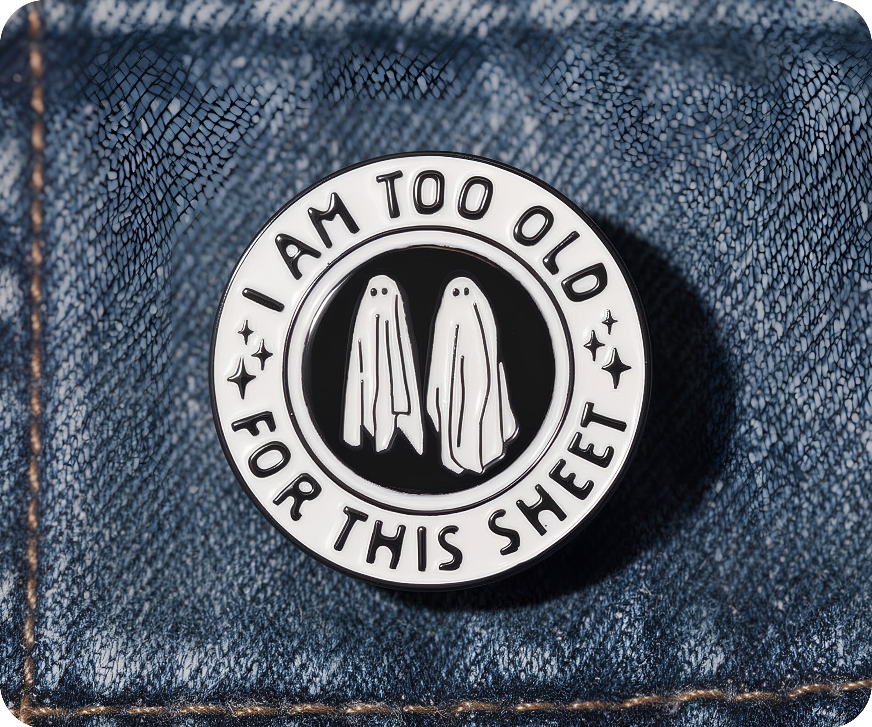 I Am Too Old For This Sheet Pin Badge
