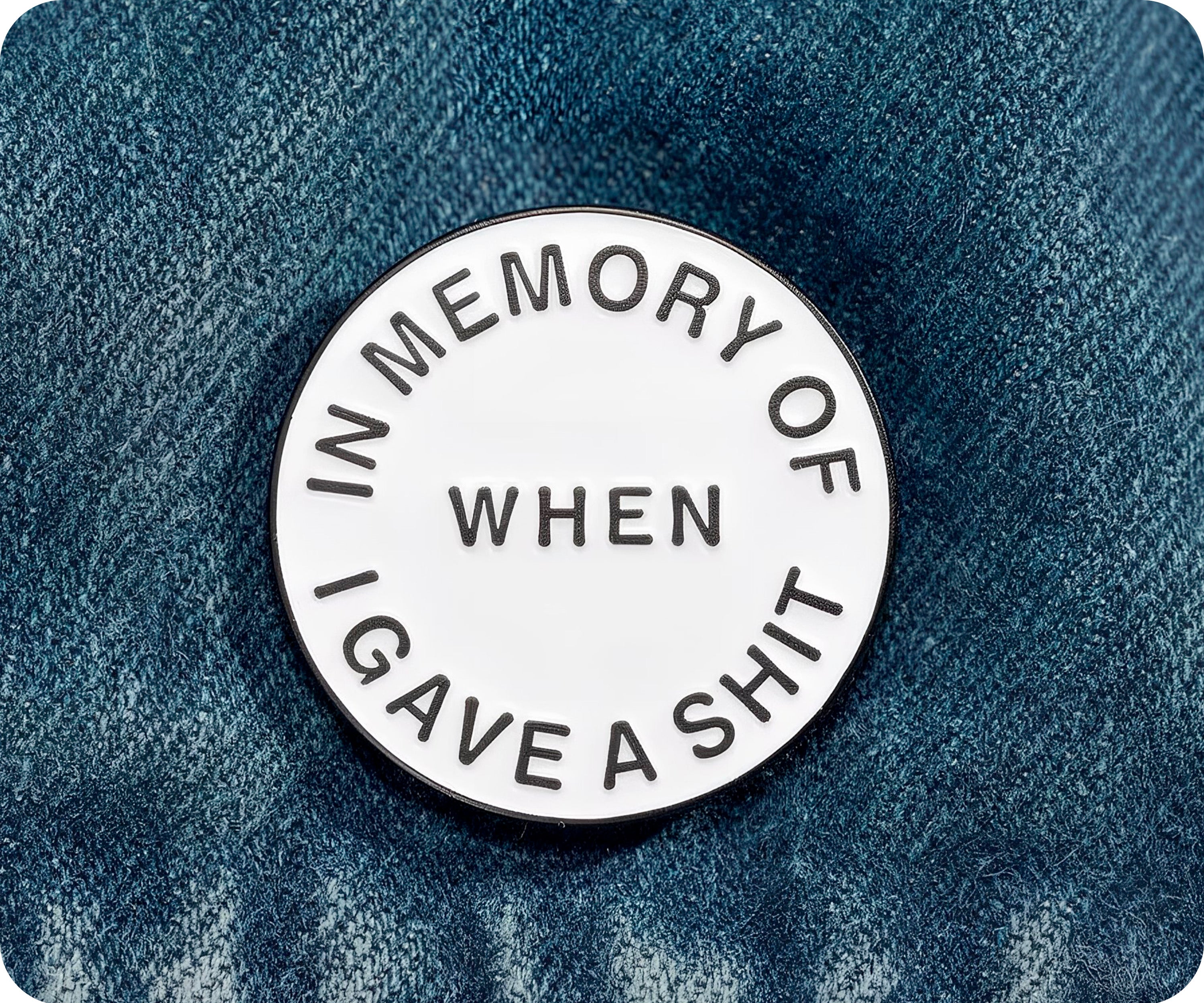 When I Gave A Shit Pin Badge