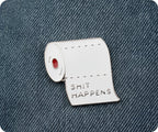 Shit Happens Toilet Paper Pin Badge
