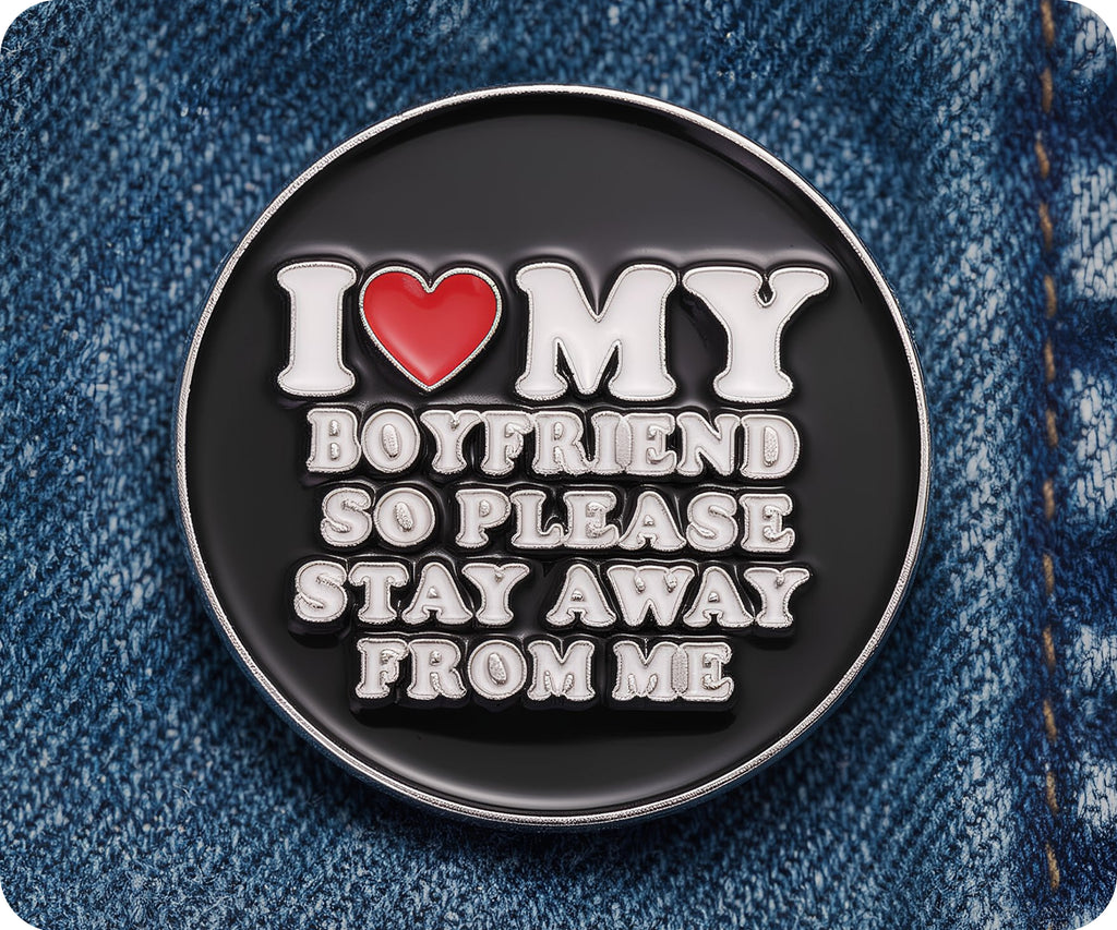I Love My Boyfriend So Please Stay Away From Me  Pin Badge