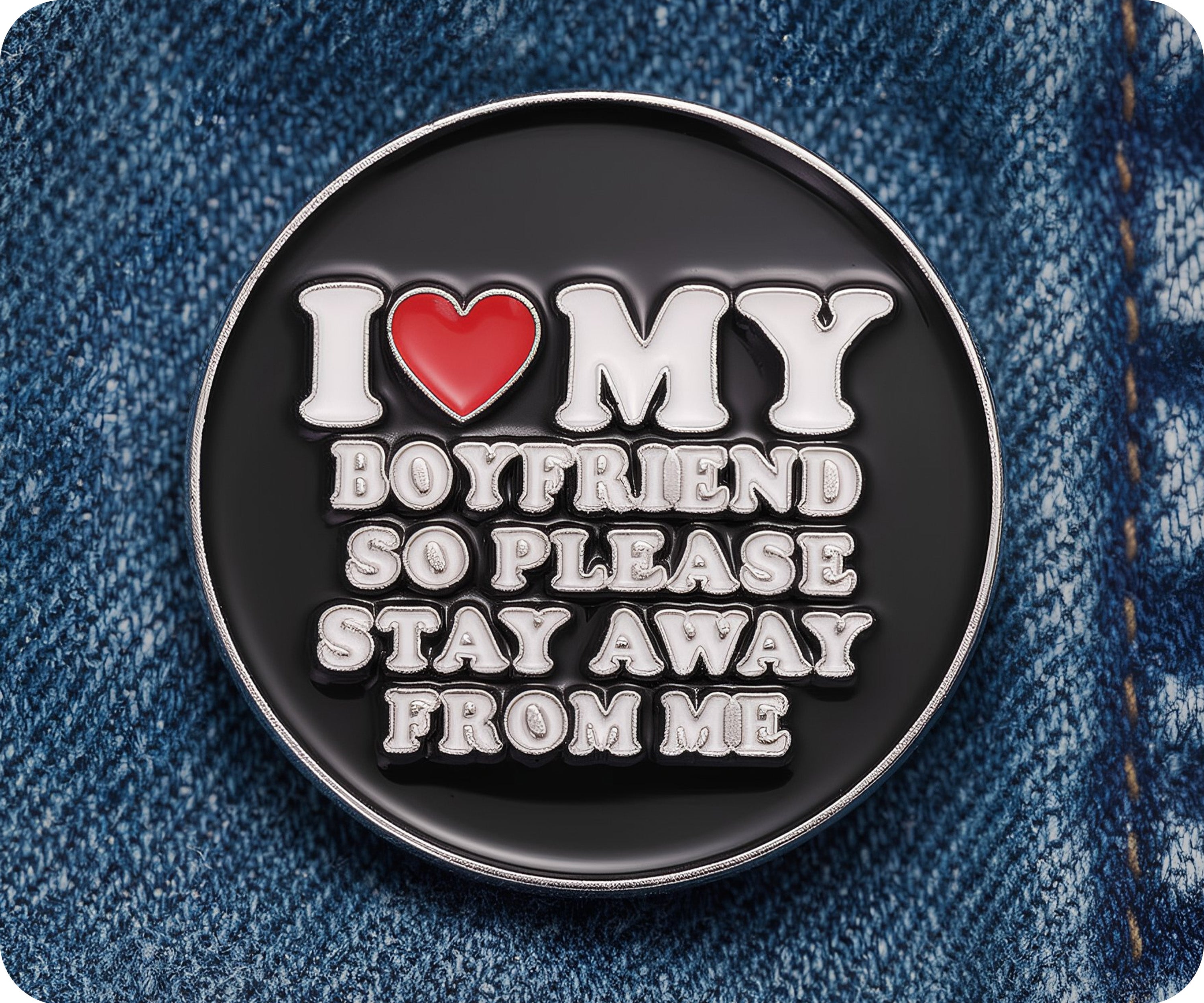 I Love My Boyfriend So Please Stay Away From Me  Pin Badge