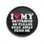 I Love My Boyfriend So Please Stay Away From Me  Pin Badge