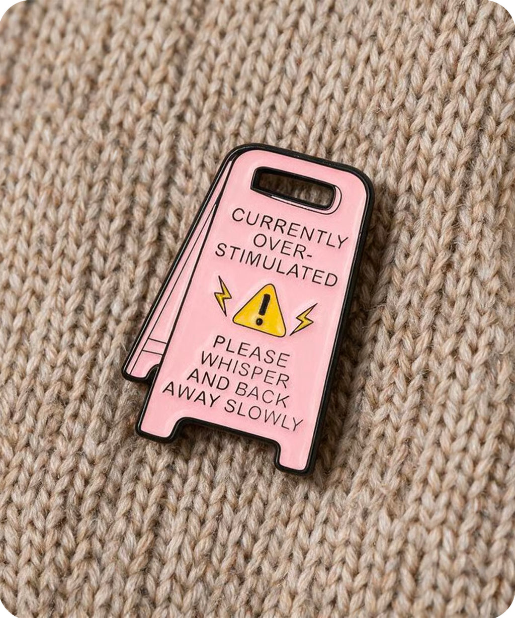 Currently Overstimulated Please Whisper & Back Away Slowly Enamel Pin Badge