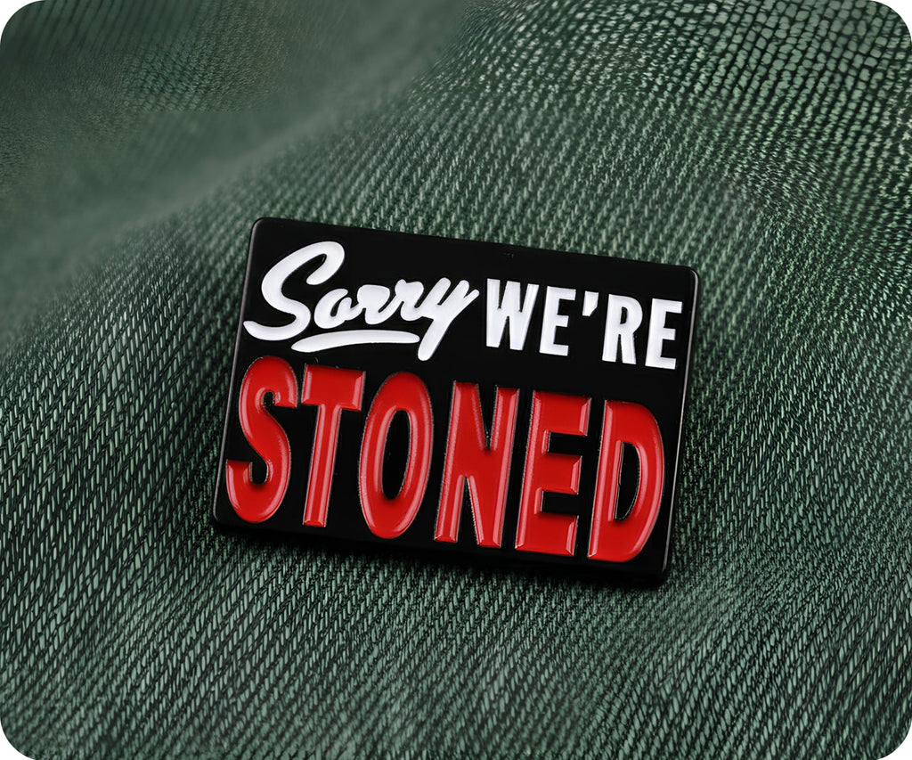 Sorry We're Stoned Pin Badge