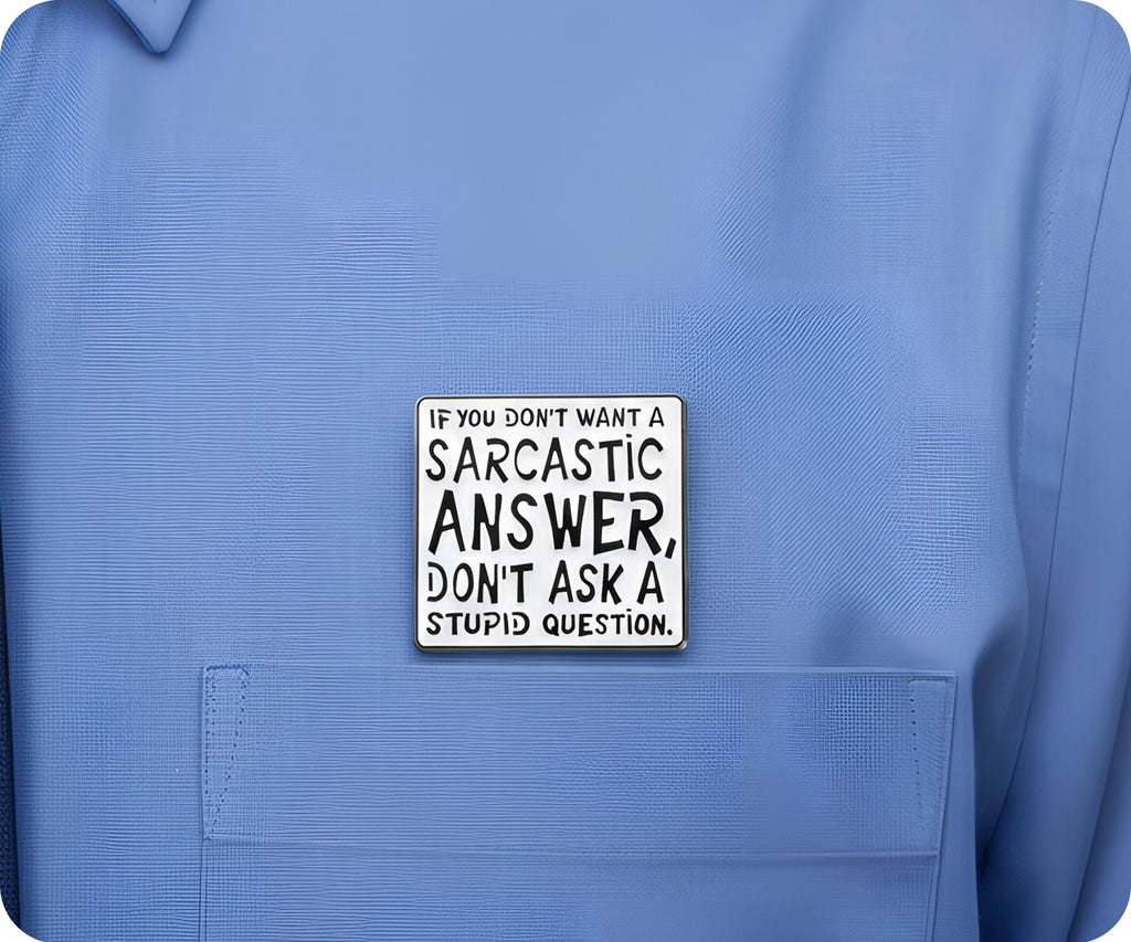 Don't Ask Stupid Questions Sarcasm Pin Badge