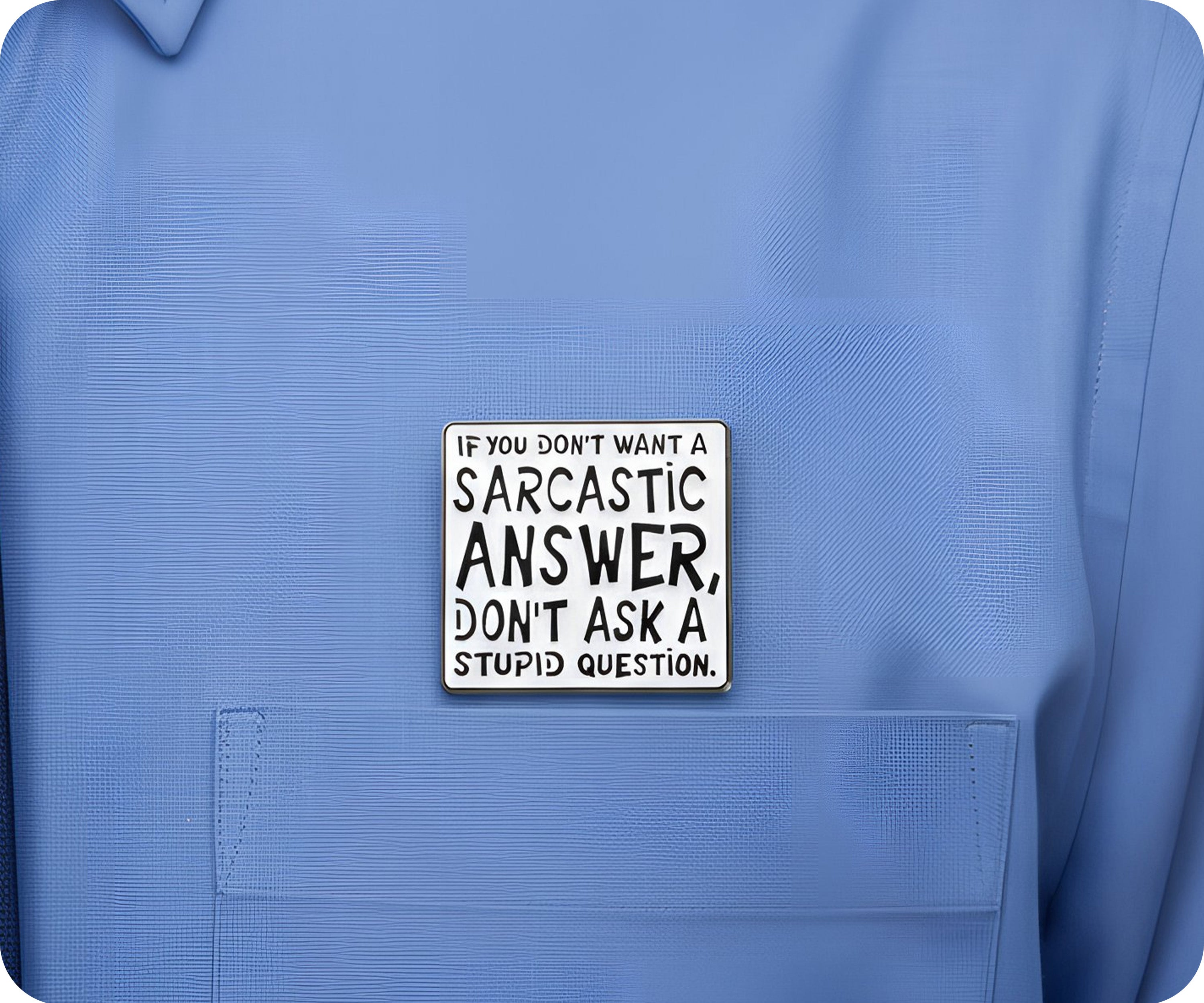 Don't Ask Stupid Questions Sarcasm Pin Badge