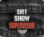 Shit Show Supervisor Pin Badge