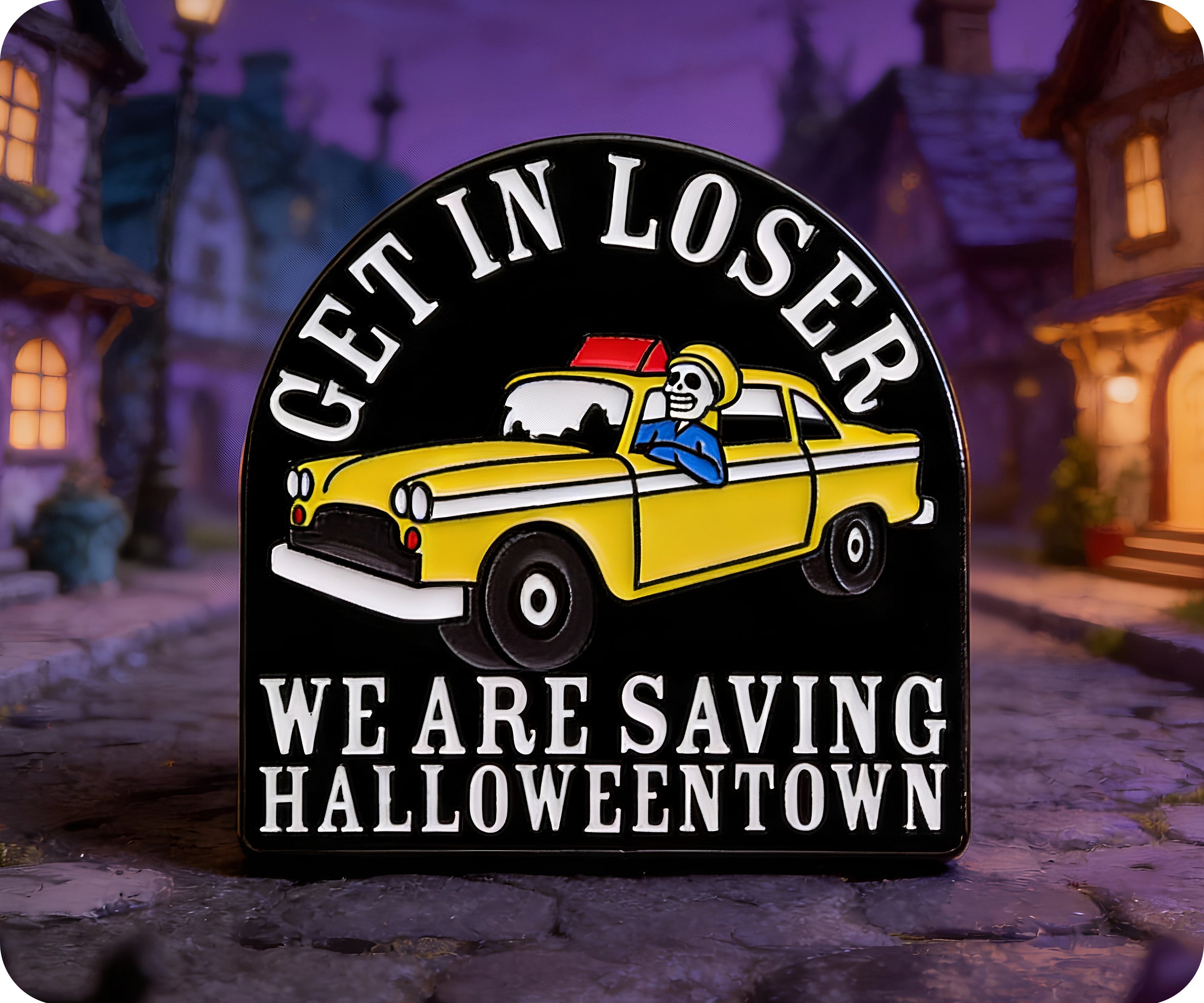 Get In Loser We Are Saving Halloween Town Pin Badge
