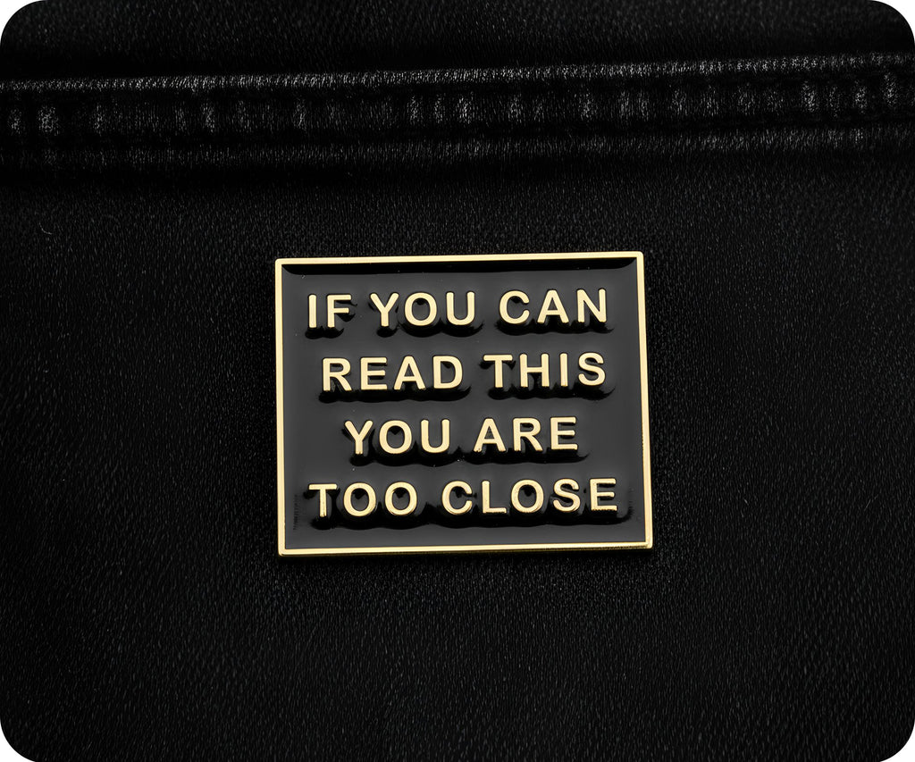 If You Can Read This You Are Too Close Pin Badge