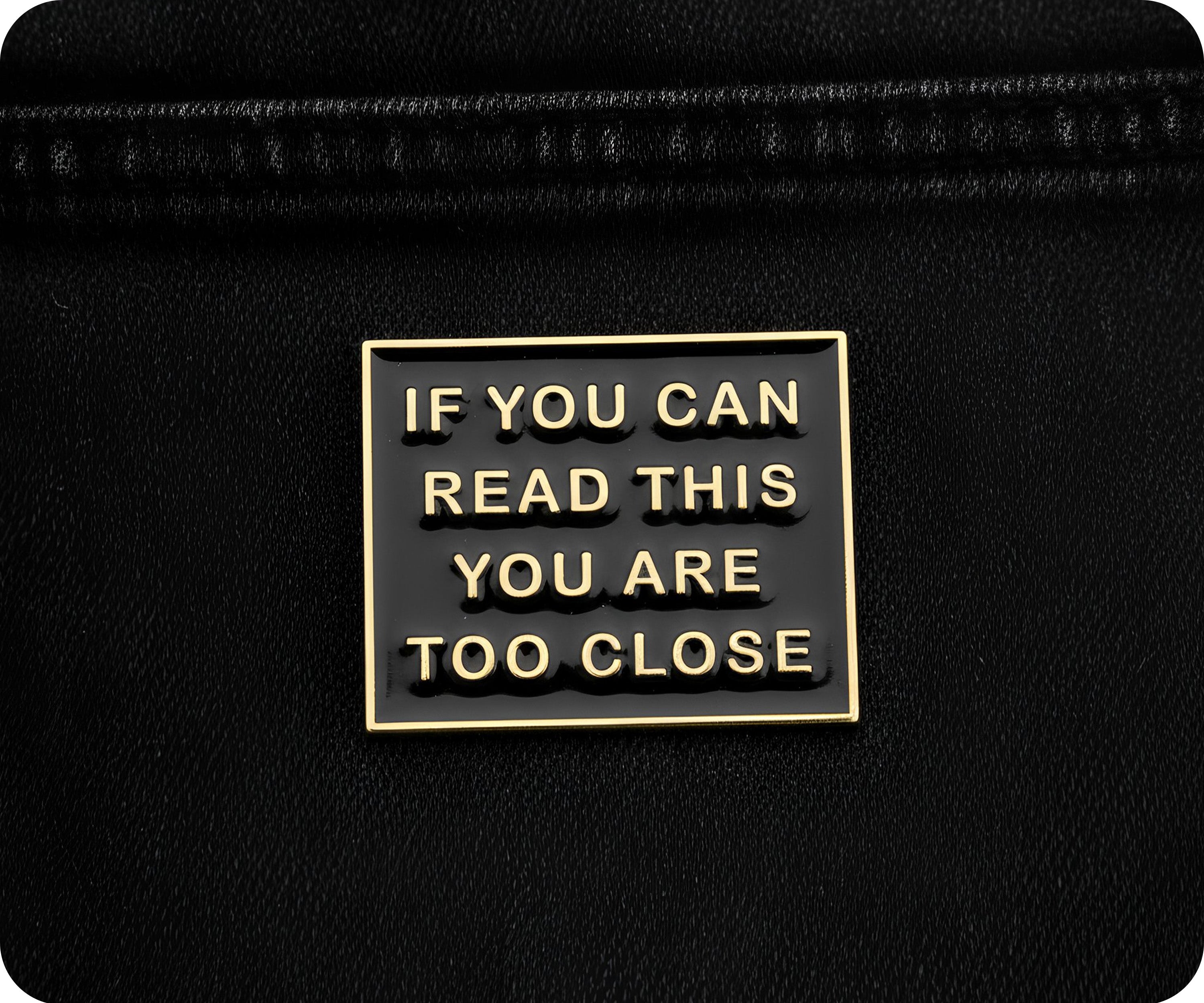 If You Can Read This You Are Too Close Pin Badge