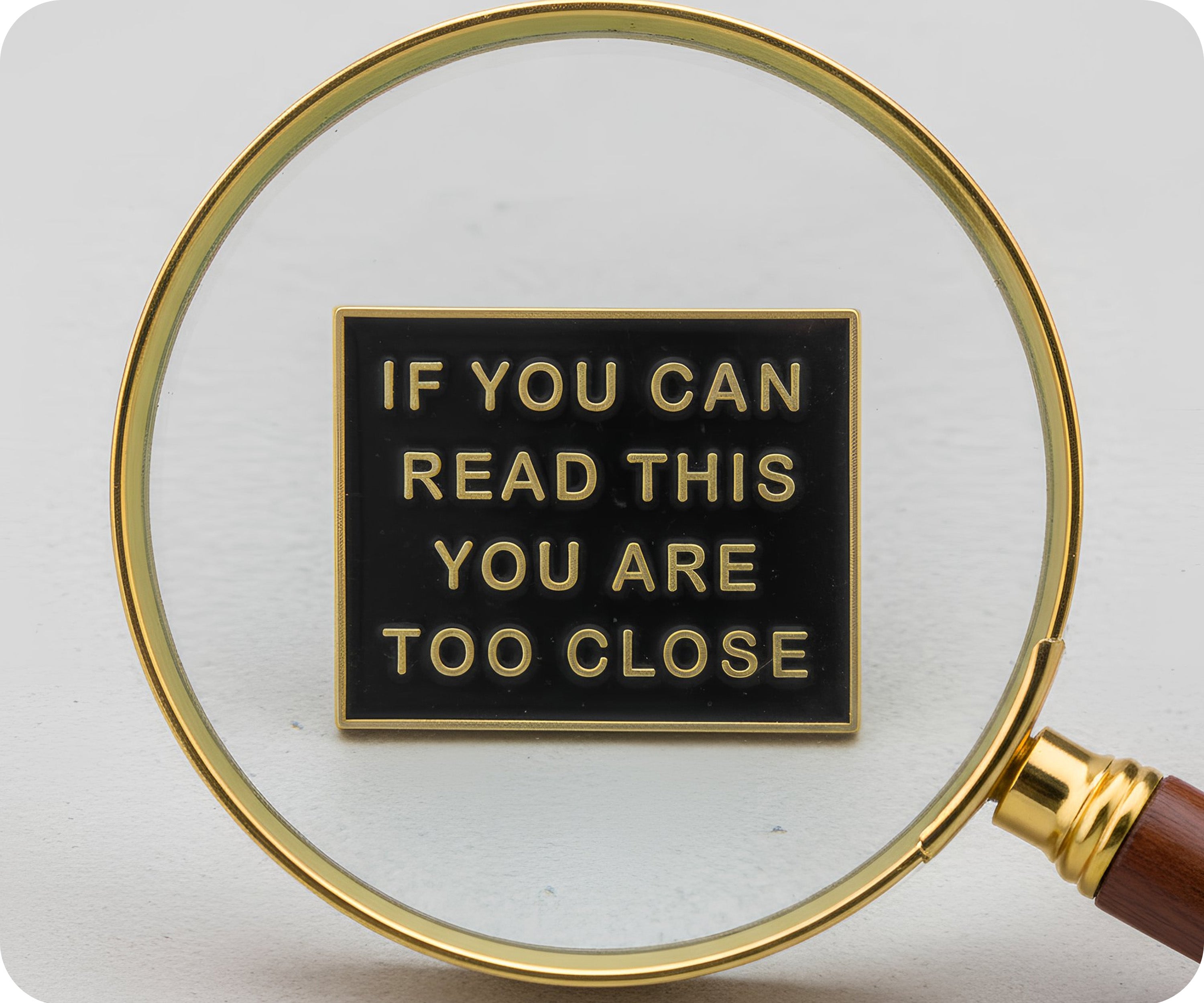 If You Can Read This You Are Too Close Pin Badge