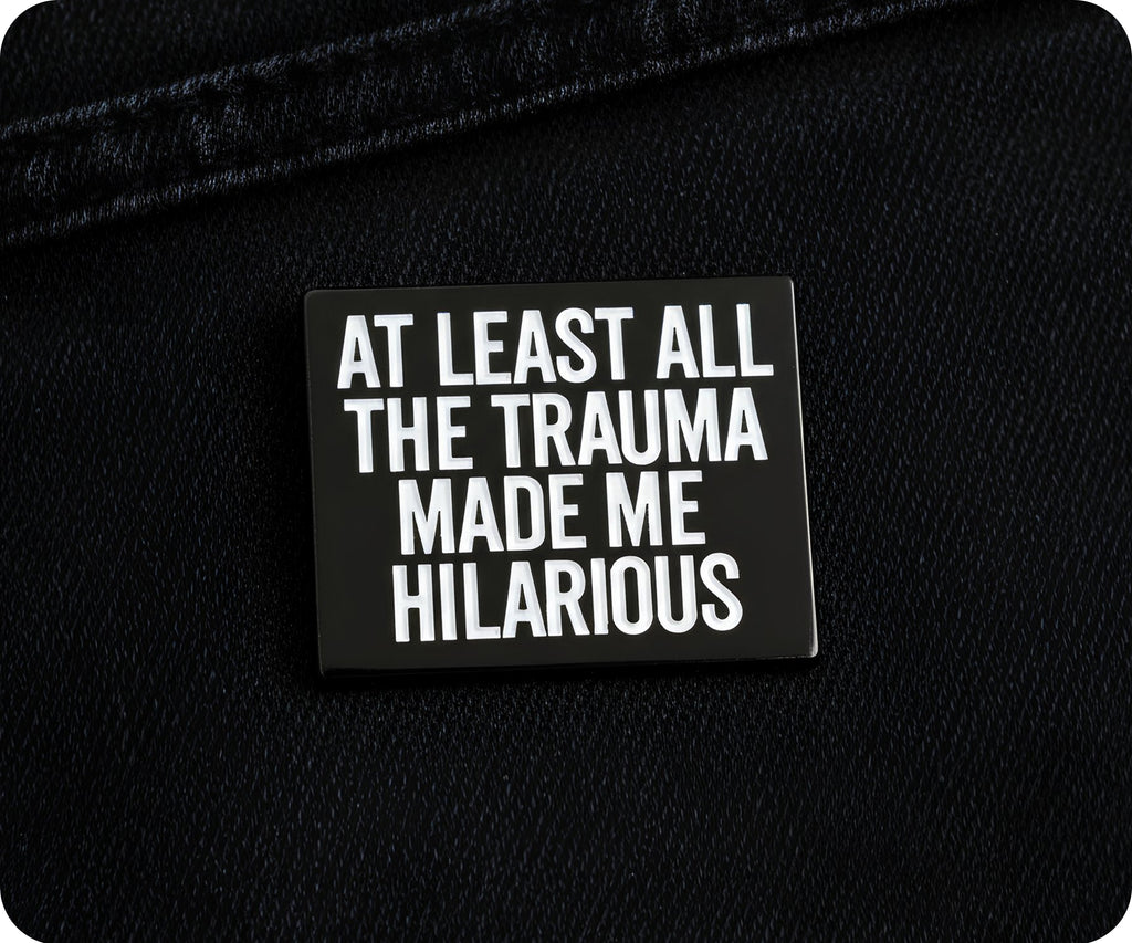 At Least All The Trauma Made Me Hilarious Pin Badge