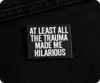 At Least All The Trauma Made Me Hilarious Pin Badge