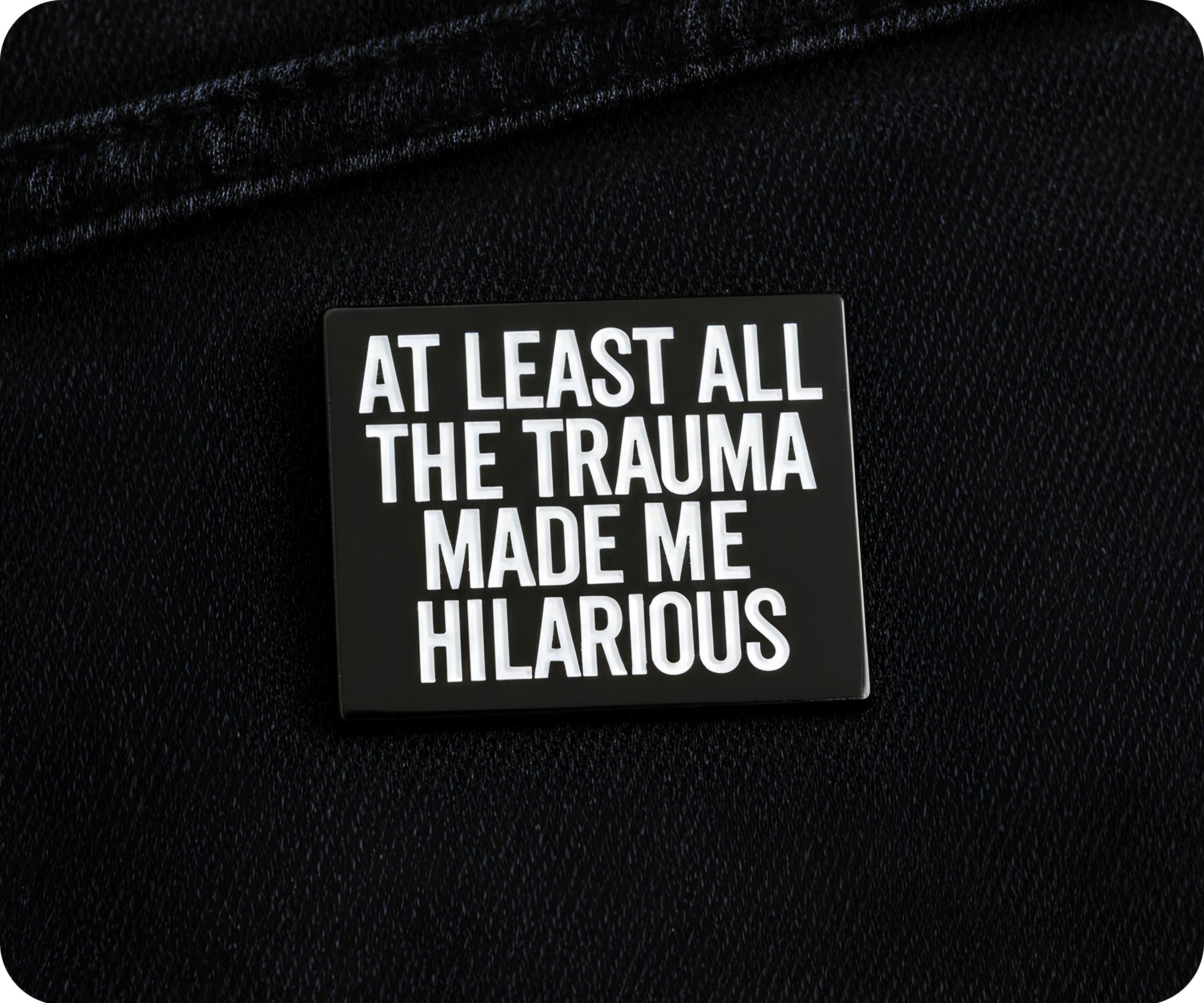 At Least All The Trauma Made Me Hilarious Pin Badge