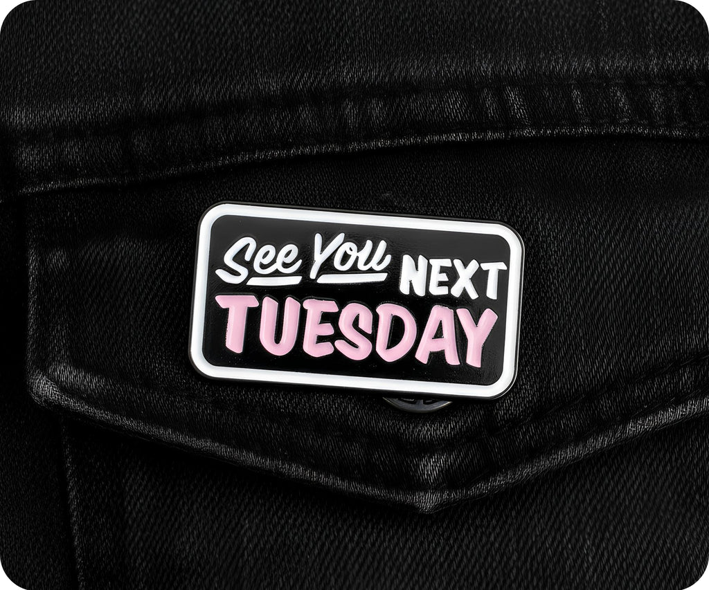 See You Next Tuesday Pin Badge