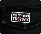 See You Next Tuesday Pin Badge