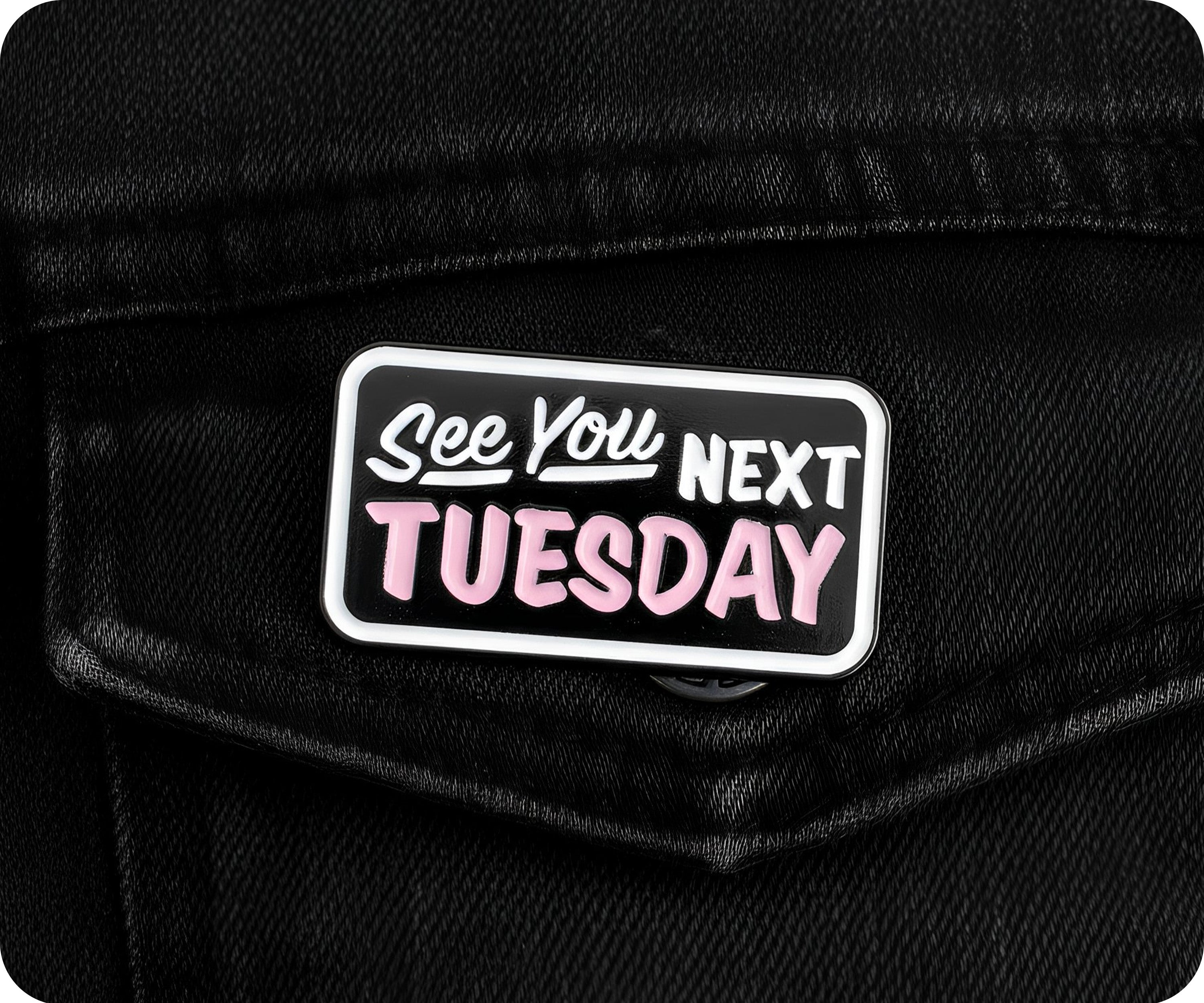 See You Next Tuesday Pin Badge