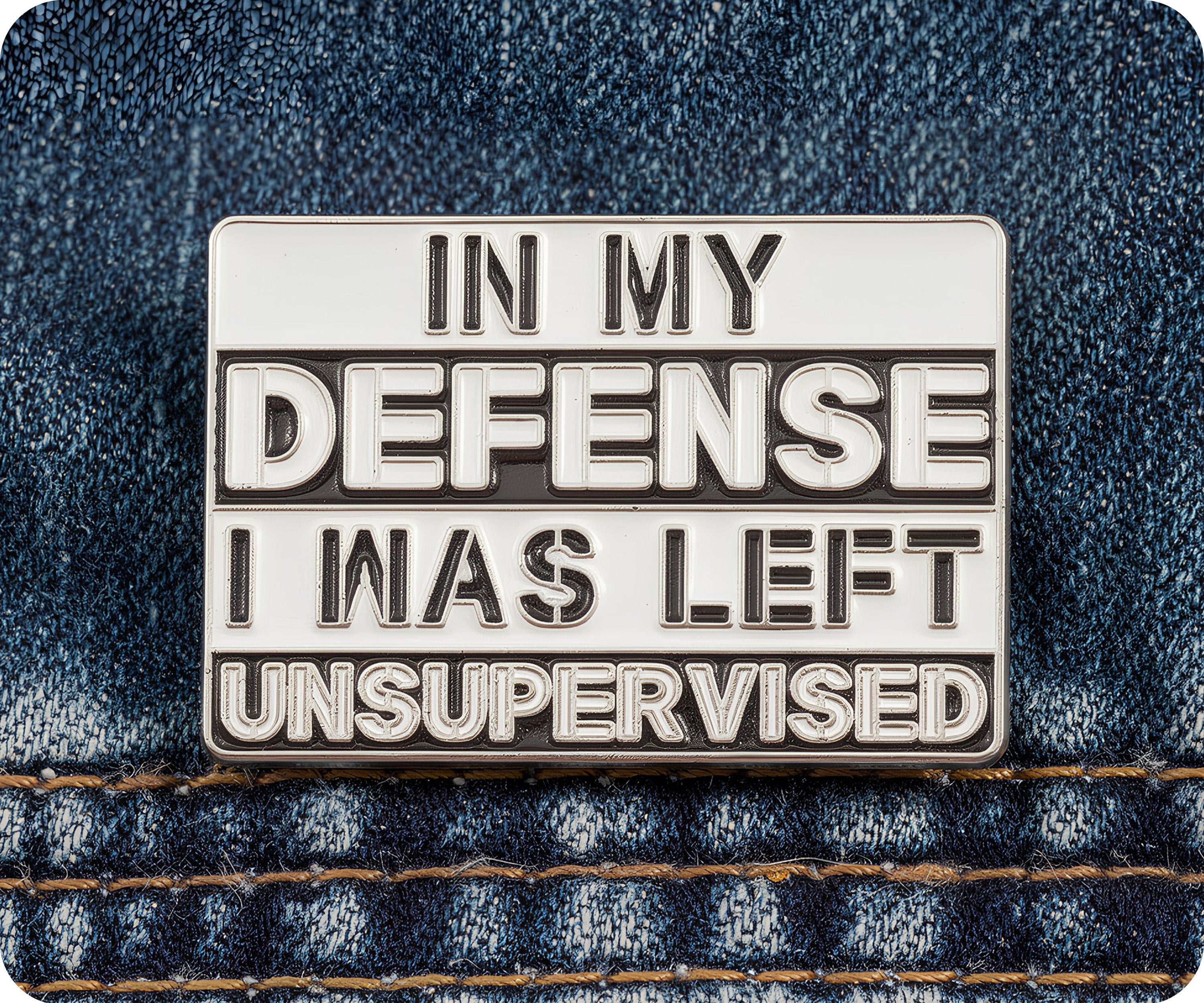 In My Defence I Was Left Unsupervised Pin Badge