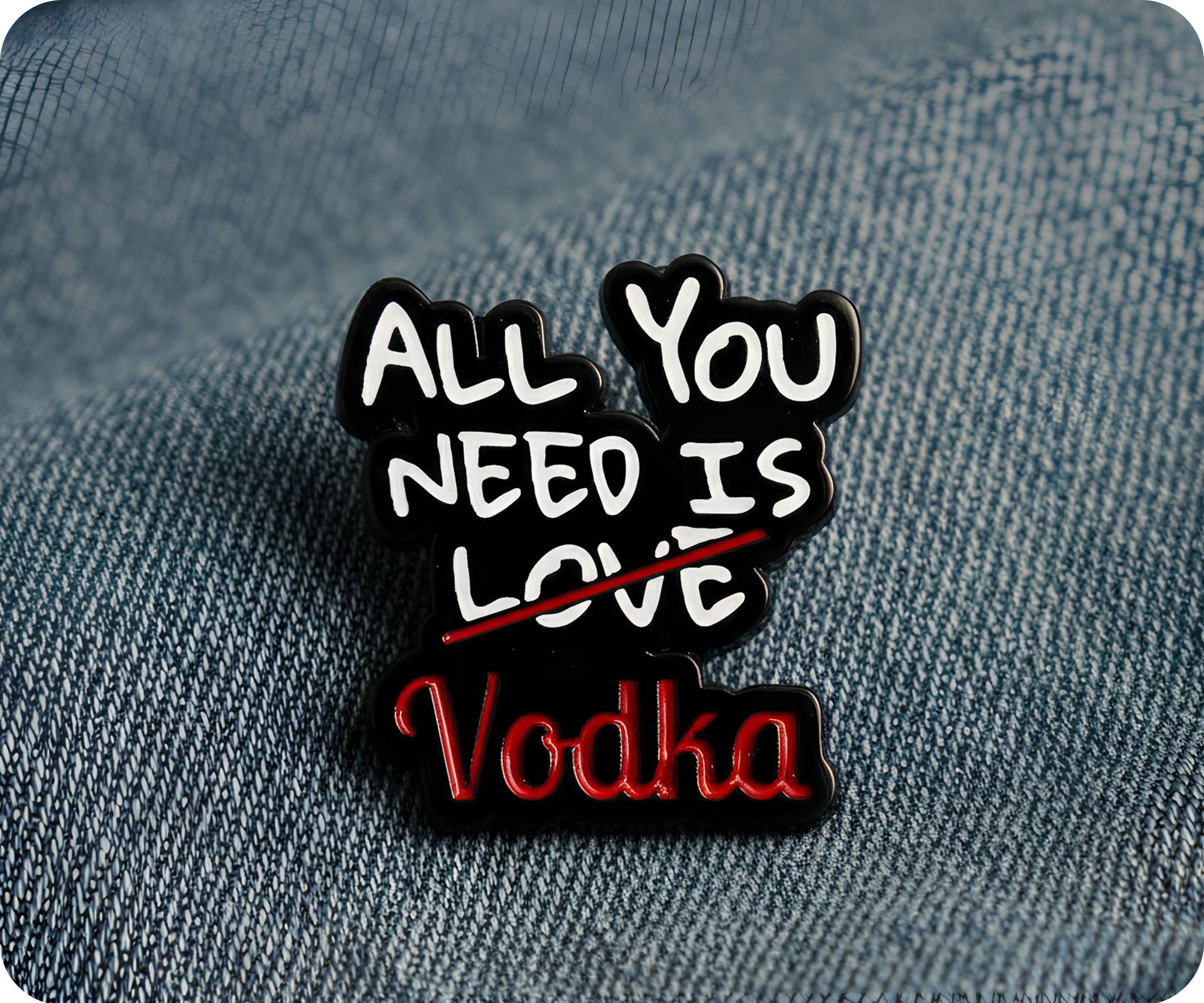 All You Need Is Love Vodka Pin Badge