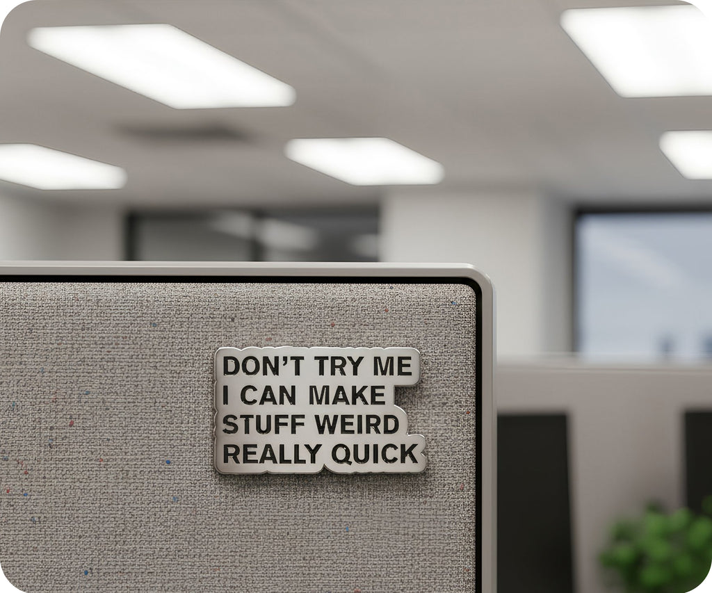 Don't Try Me I Can Make Stuff Weird Real Quick Pin Badge