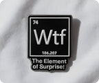 WTF?! The Element Of Surprise Pin Badge