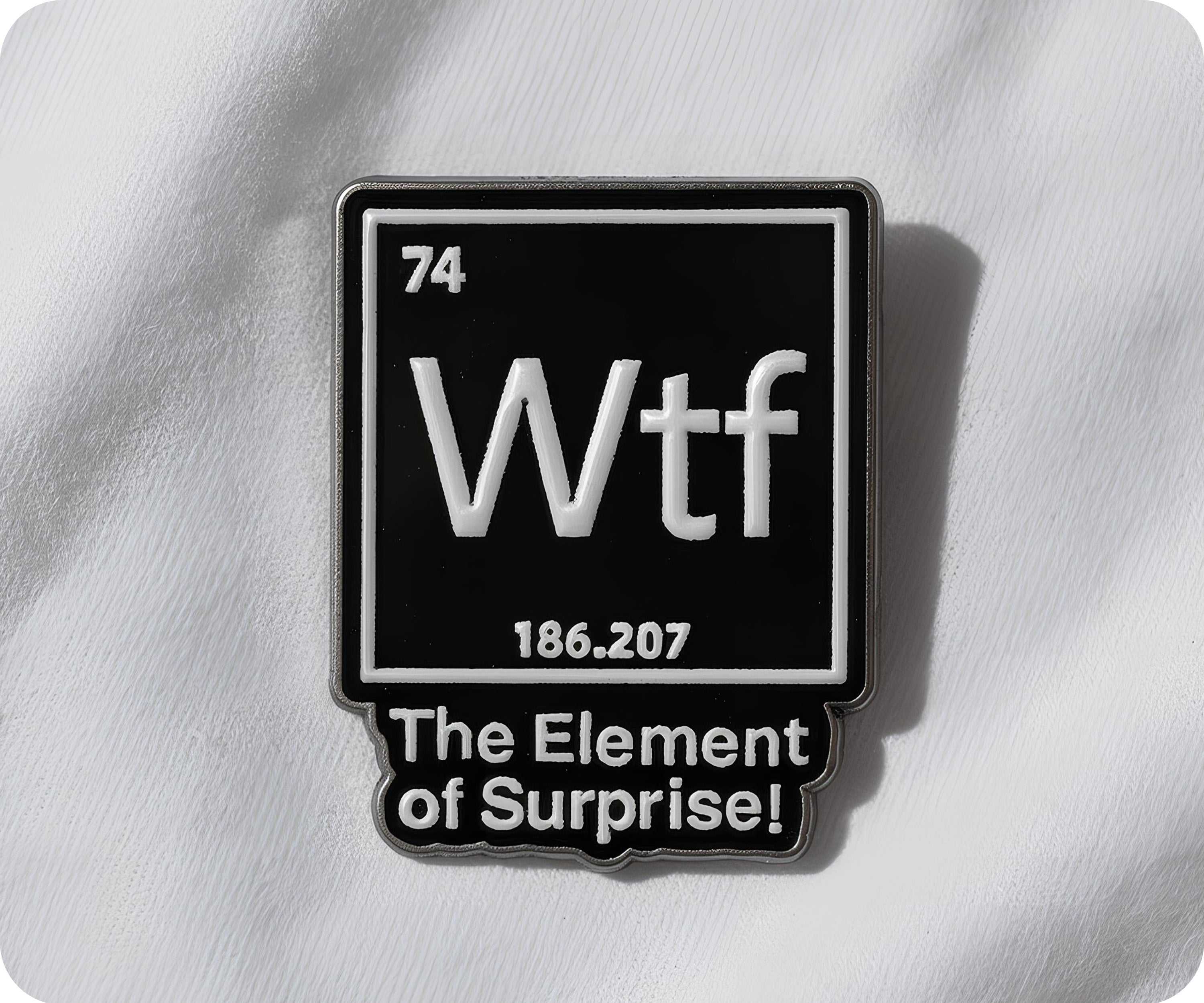 WTF?! The Element Of Surprise Pin Badge