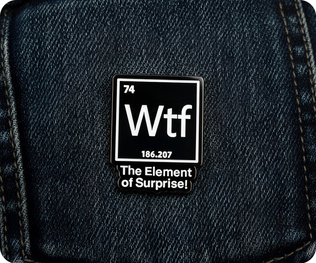 WTF?! The Element Of Surprise Pin Badge