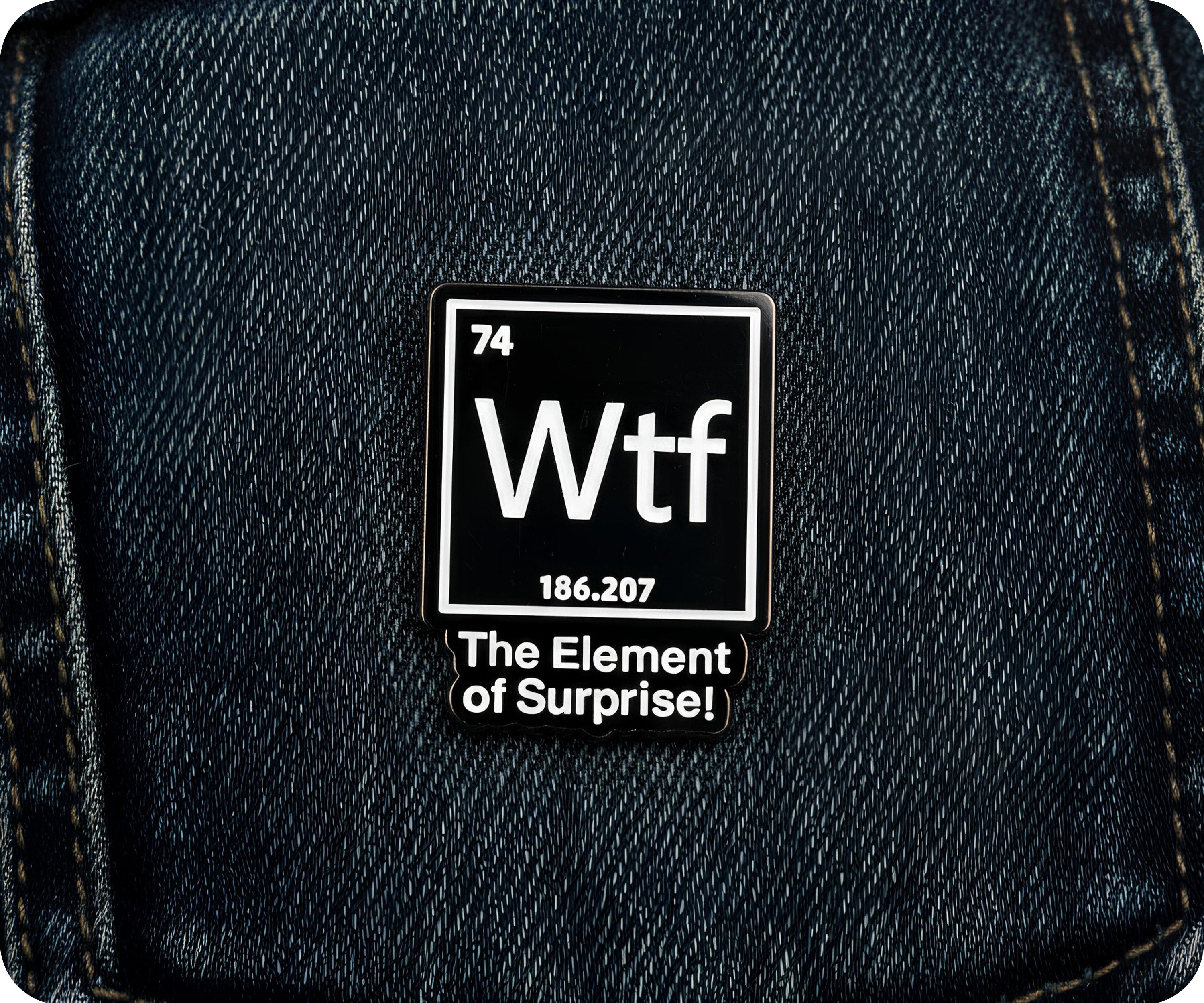 WTF?! The Element Of Surprise Pin Badge