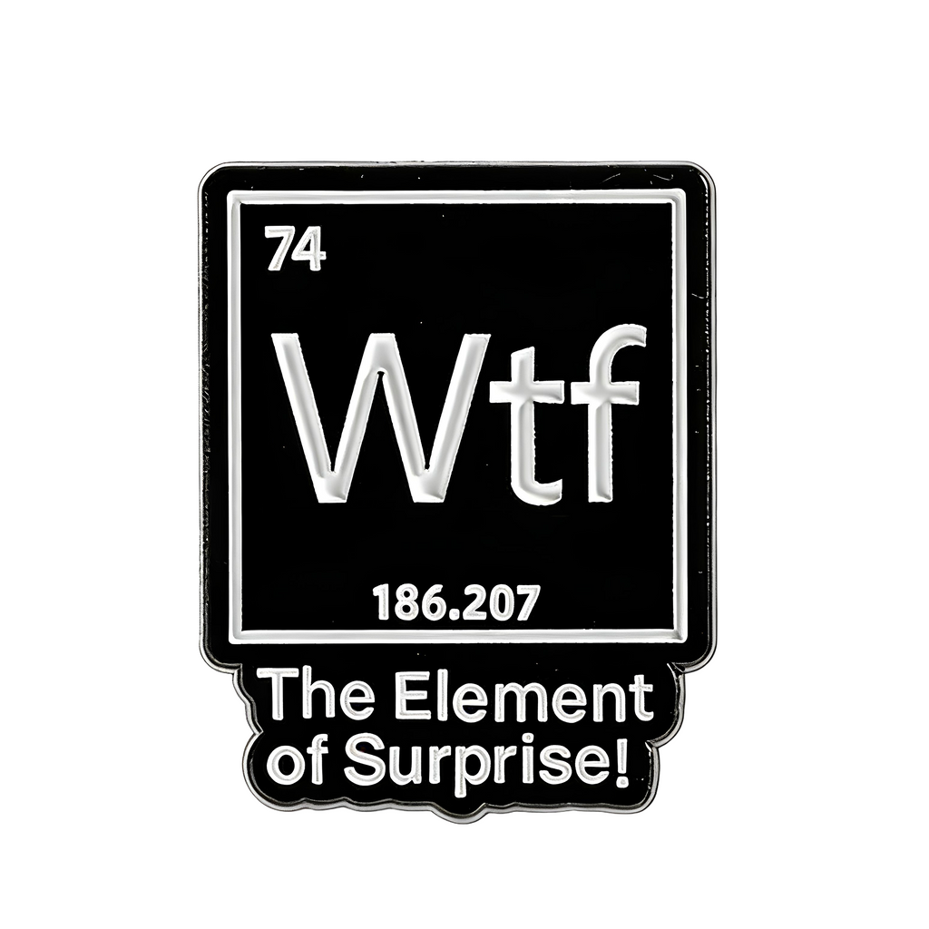 WTF?! The Element Of Surprise Pin Badge