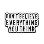 Don't Believe Everything You Think Pin Badge
