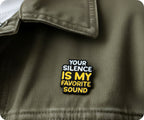 Your Silence Is My Favourite Sound Pin Badge