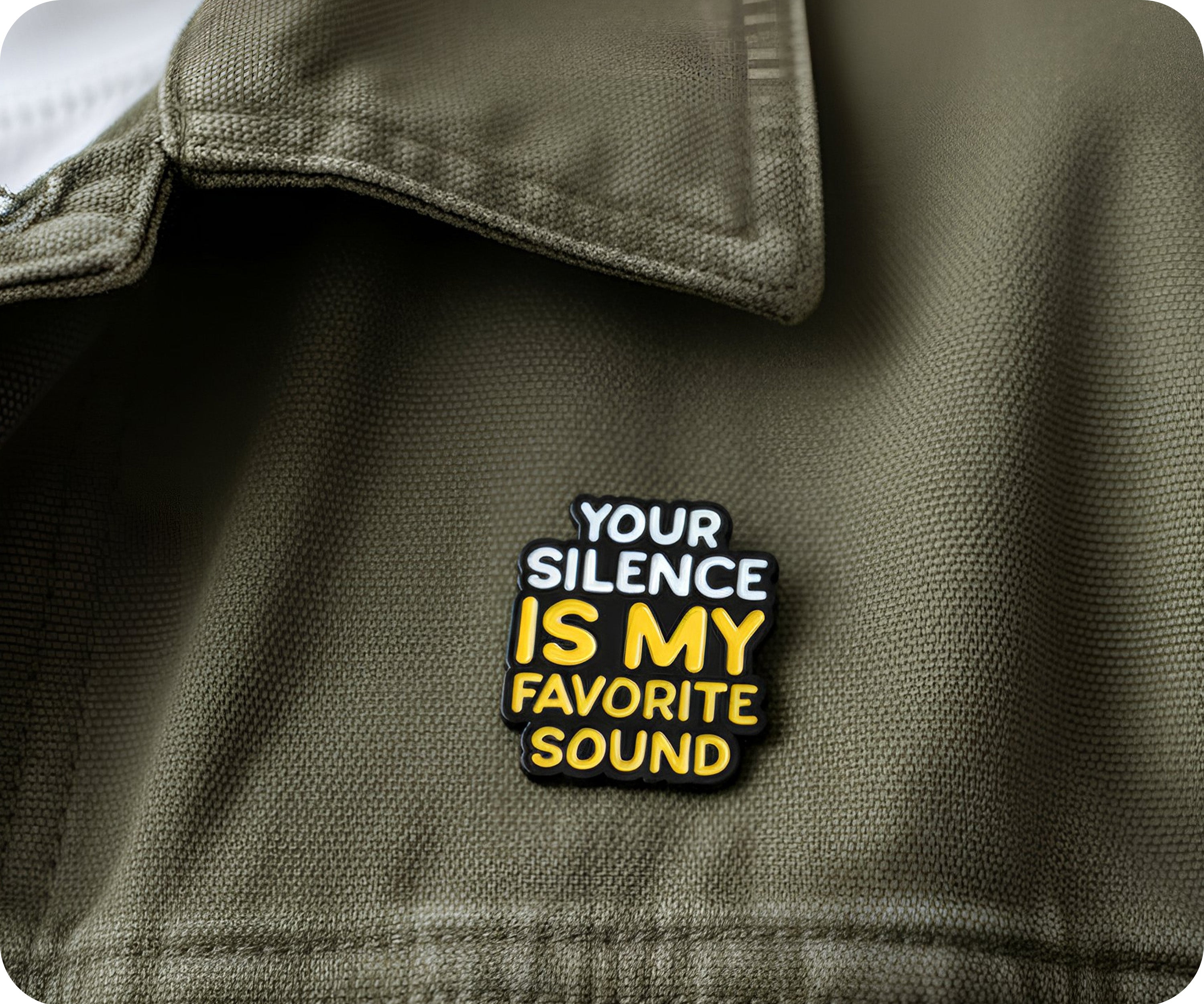 Your Silence Is My Favourite Sound Pin Badge
