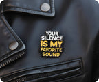 Your Silence Is My Favourite Sound Pin Badge