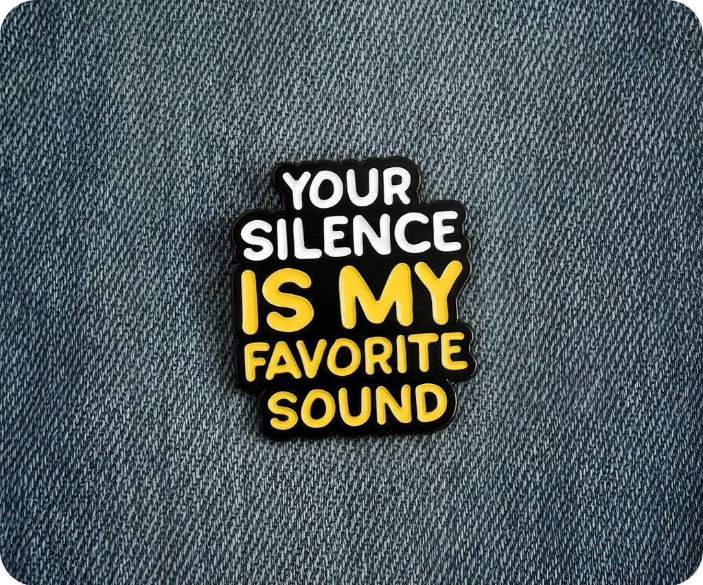 Your Silence Is My Favourite Sound Pin Badge