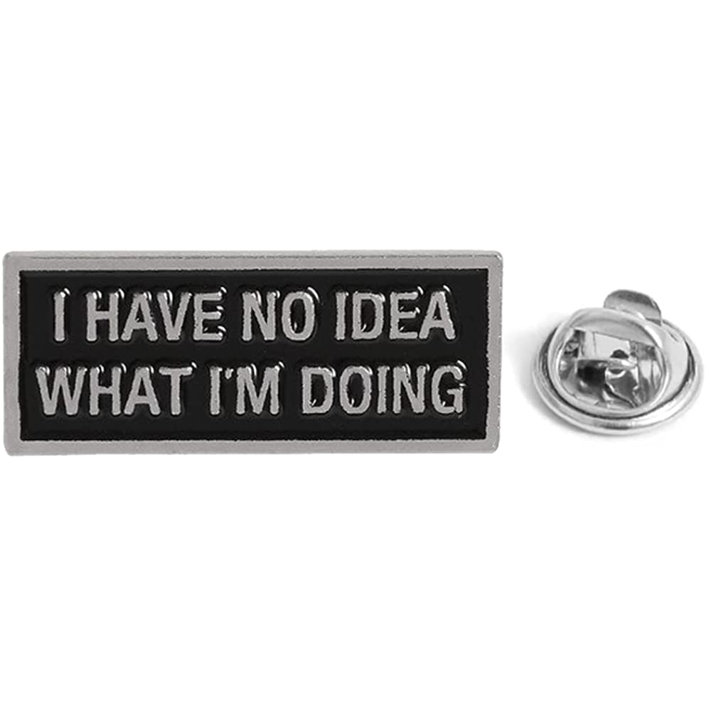 A rectangular pin badge with the text 'I HAVE NO IDEA WHAT I'M DOING' in white letters on a black background, accompanied by a butterfly clutch pin. © Tigoli® 2026 All Rights Reserved Panda Loco Ltd  Imagen principal del producto